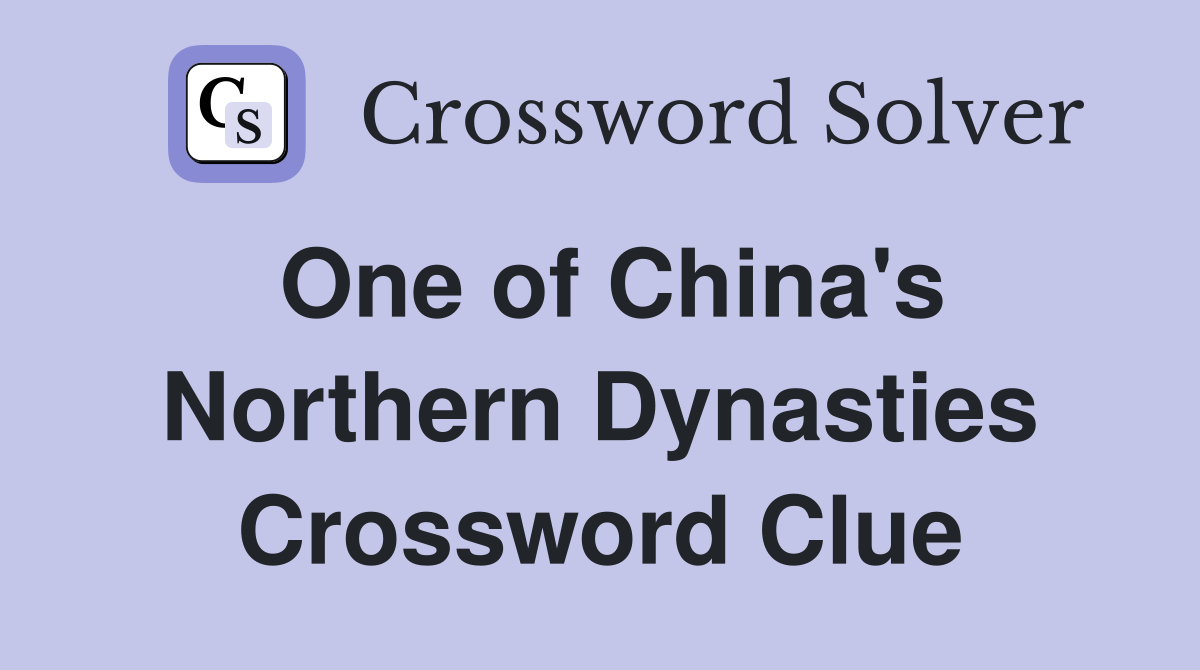 One of China's Northern Dynasties Crossword Clue