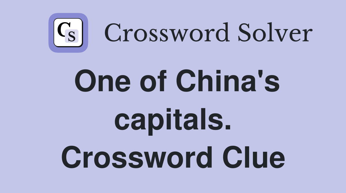 One of China's capitals. Crossword Clue