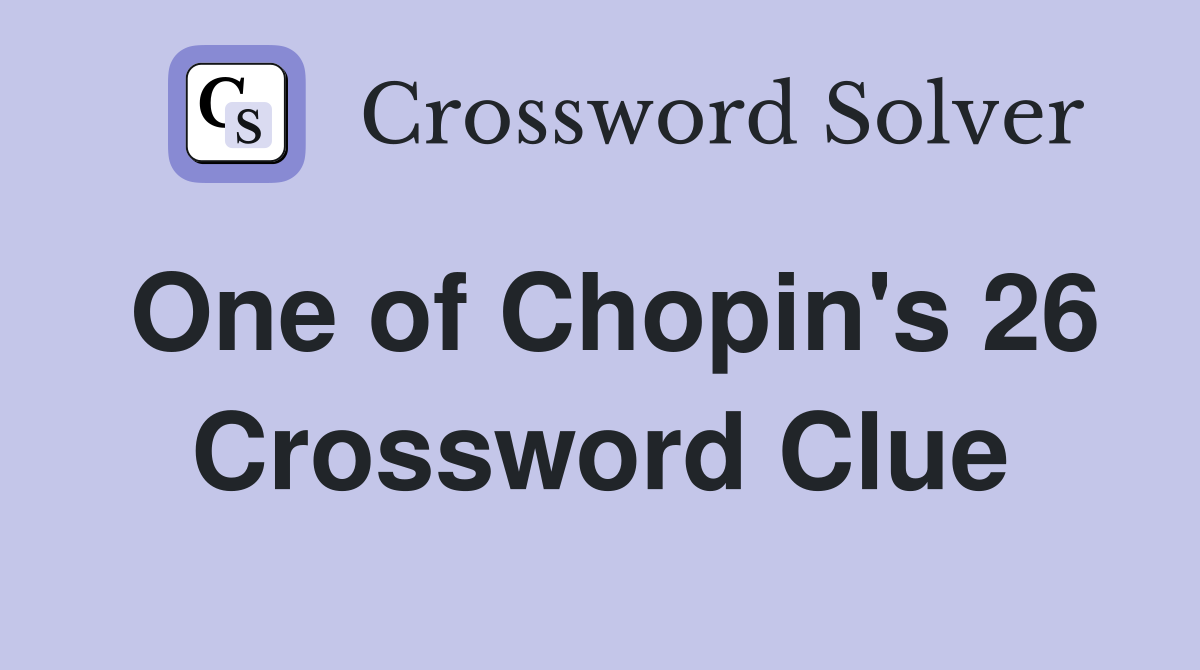 One of Chopin's 26 Crossword Clue