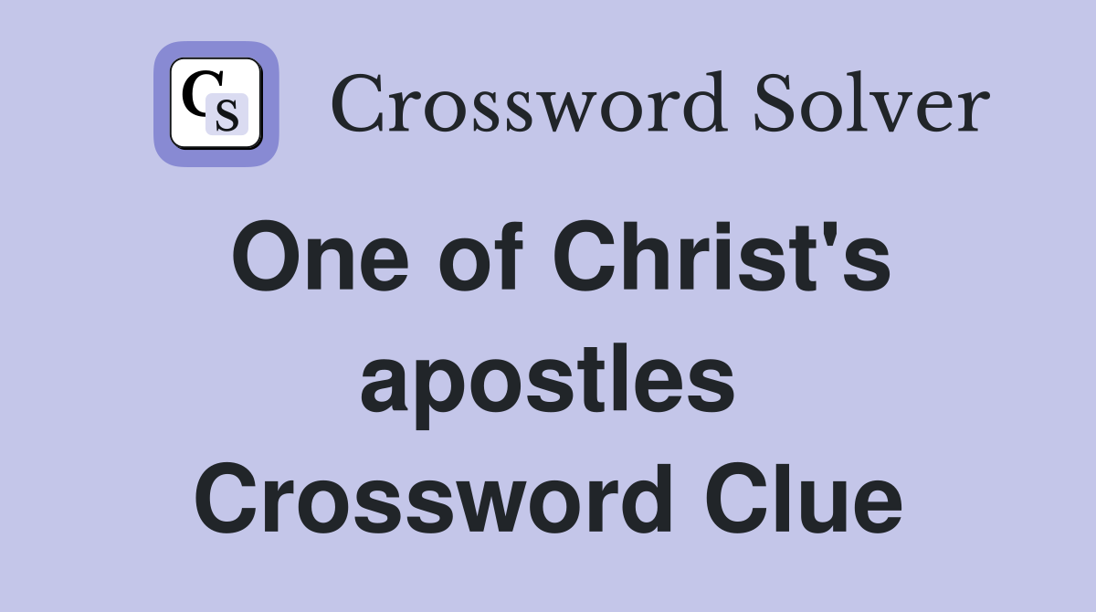 One of Christ's apostles Crossword Clue