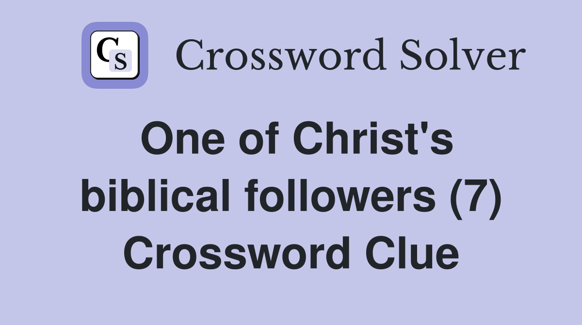 One of Christ's biblical followers (7) Crossword Clue