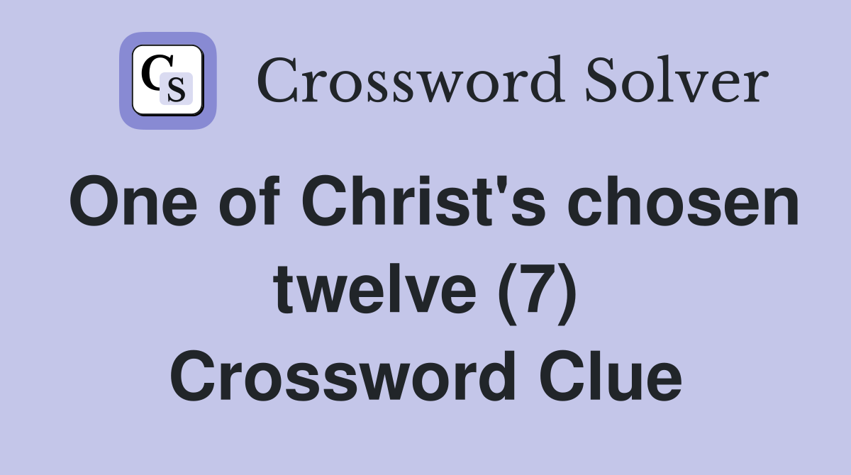 One of Christ's chosen twelve (7) Crossword Clue