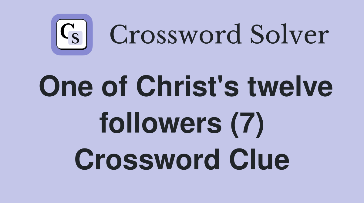 One of Christ's twelve followers (7) Crossword Clue