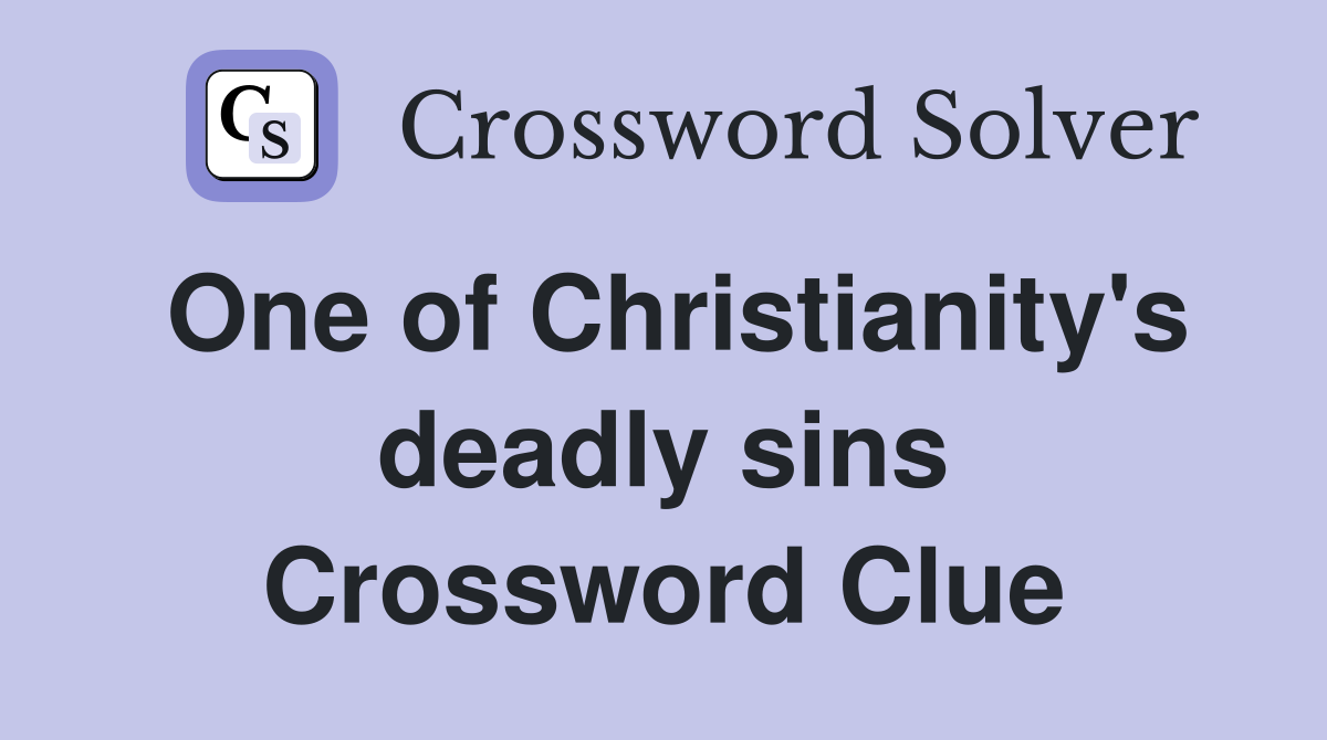 One of Christianity's deadly sins Crossword Clue