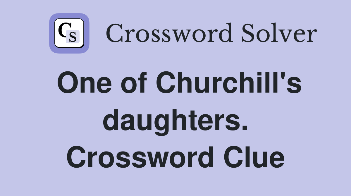 One of Churchill's daughters. Crossword Clue