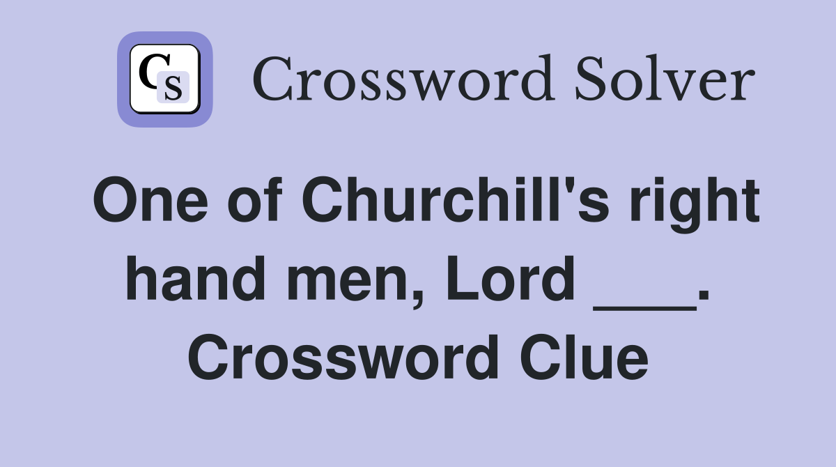 One of Churchill's right hand men, Lord ___. Crossword Clue