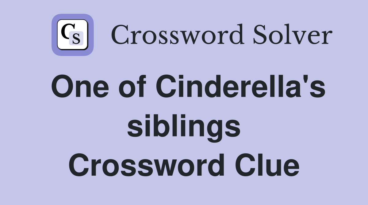 One of Cinderella's siblings Crossword Clue