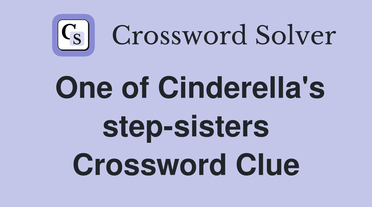 One of Cinderella's step-sisters Crossword Clue