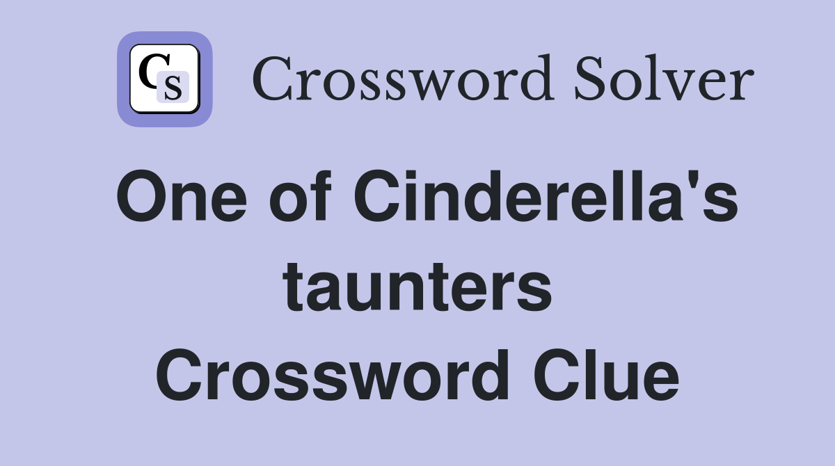 One of Cinderella's taunters Crossword Clue