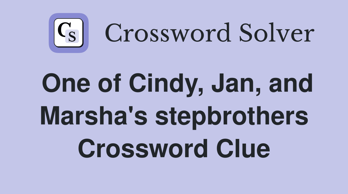 One of Cindy, Jan, and Marsha's stepbrothers Crossword Clue