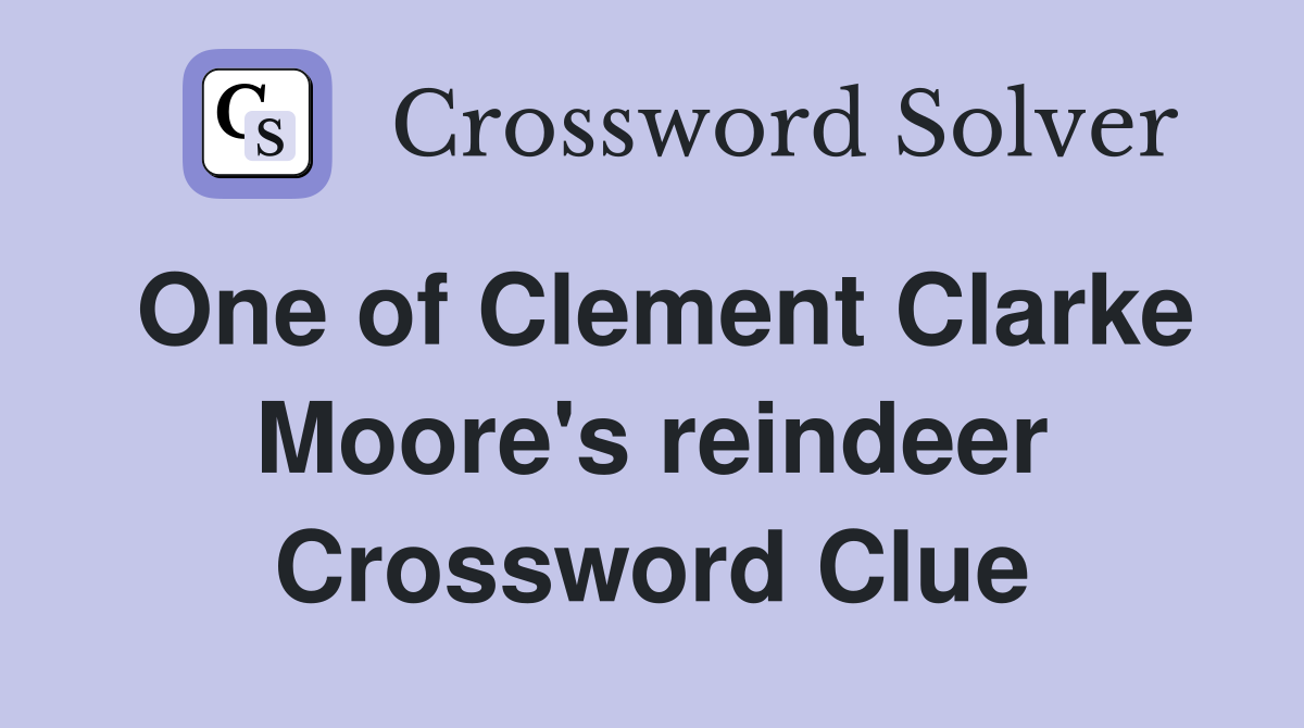 One of Clement Clarke Moore's reindeer Crossword Clue