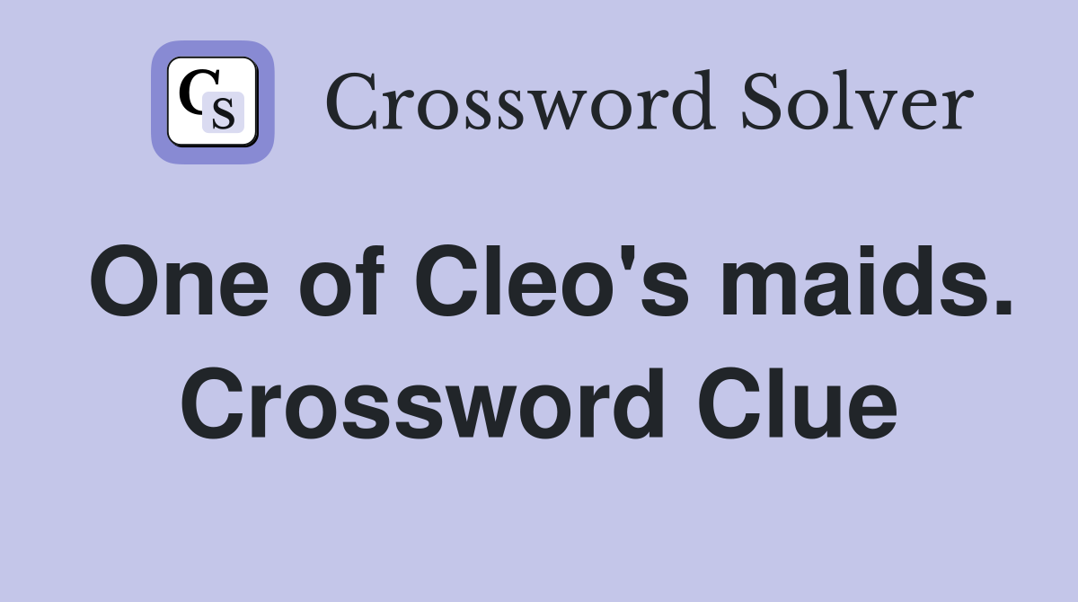 One of Cleo's maids. Crossword Clue