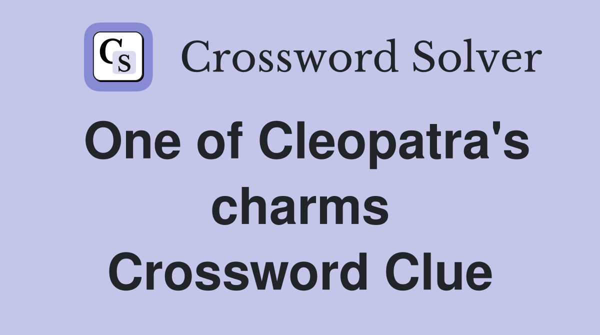 One of Cleopatra's charms Crossword Clue