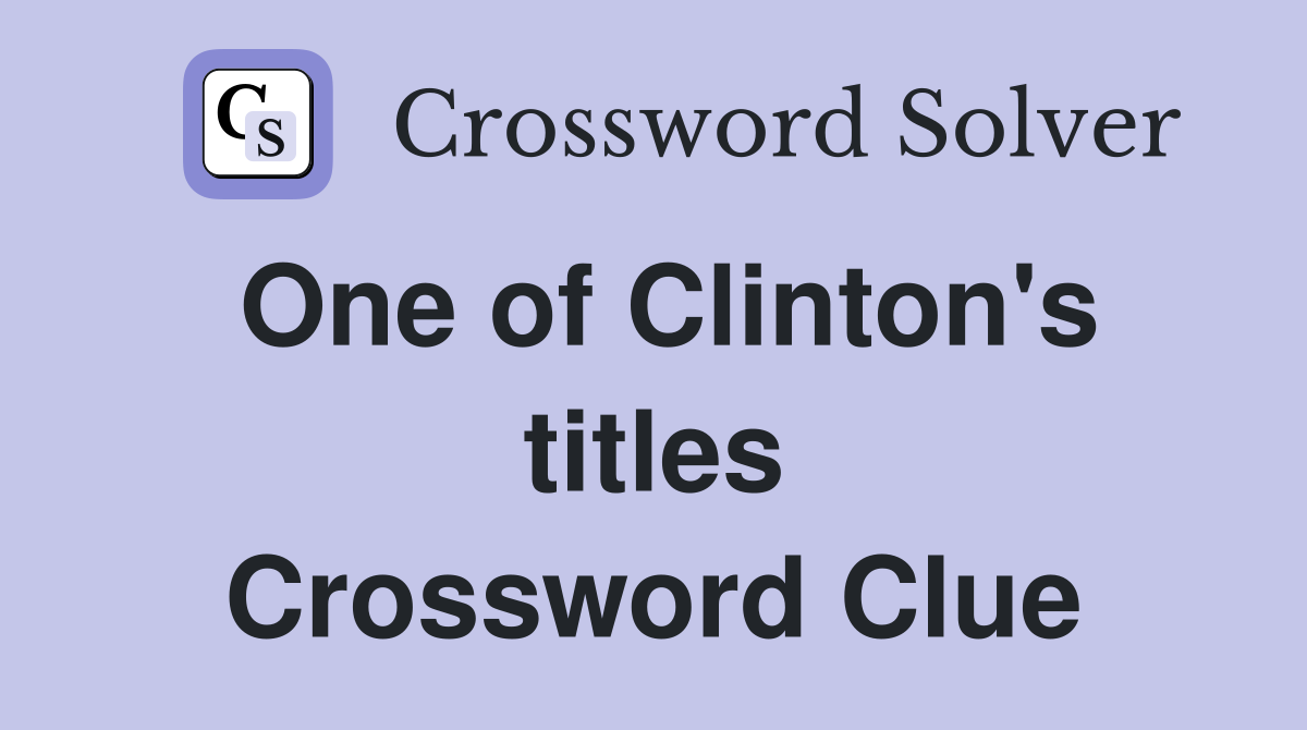 One of Clinton's titles Crossword Clue