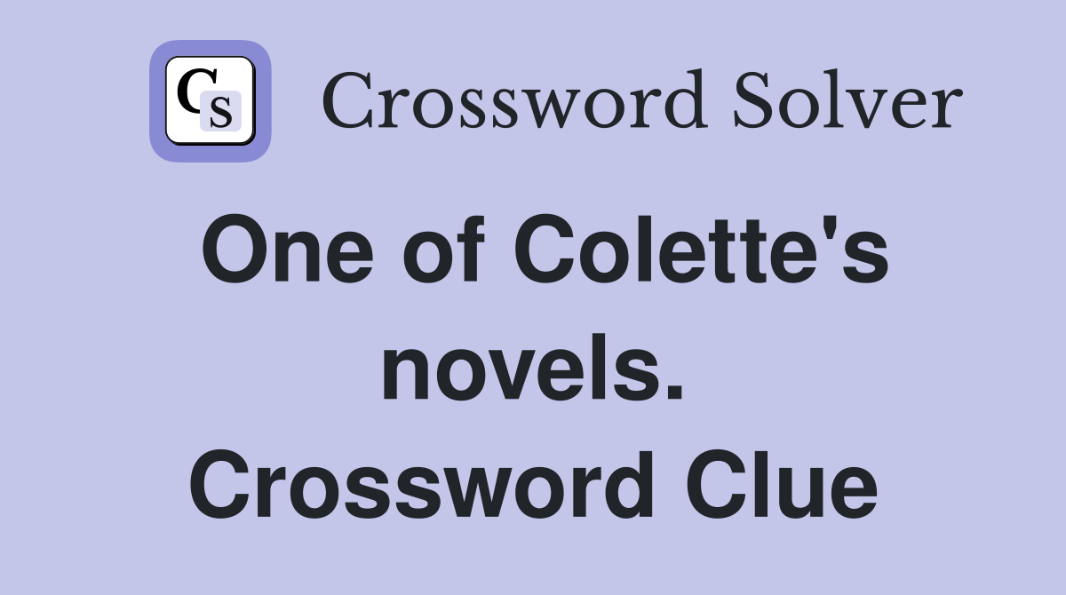 One of Colette's novels. Crossword Clue