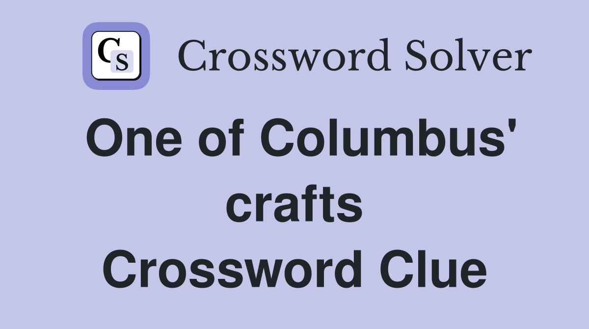 One of Columbus' crafts Crossword Clue