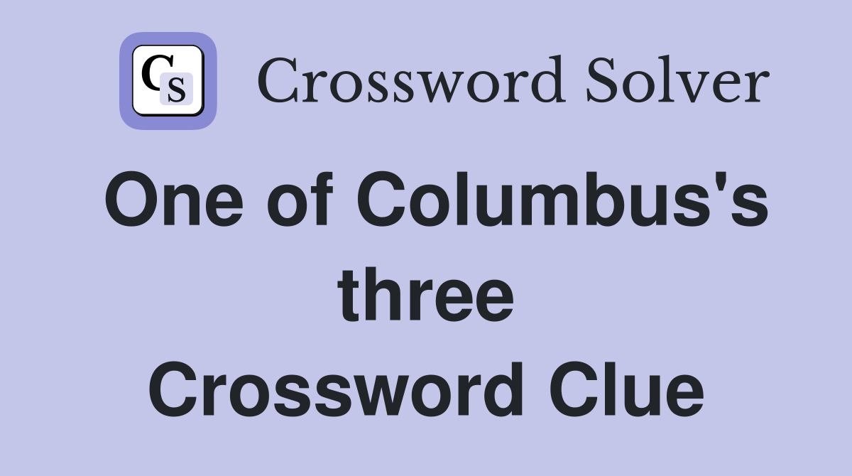 One of Columbus's three Crossword Clue