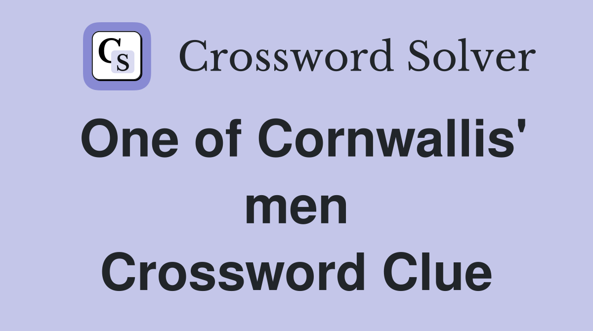 One of Cornwallis' men Crossword Clue