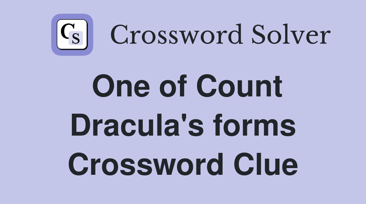 One of Count Dracula's forms Crossword Clue