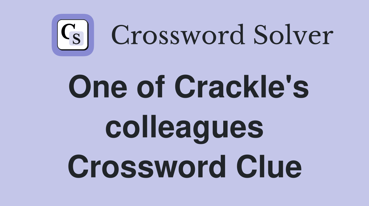 One of Crackle's colleagues Crossword Clue