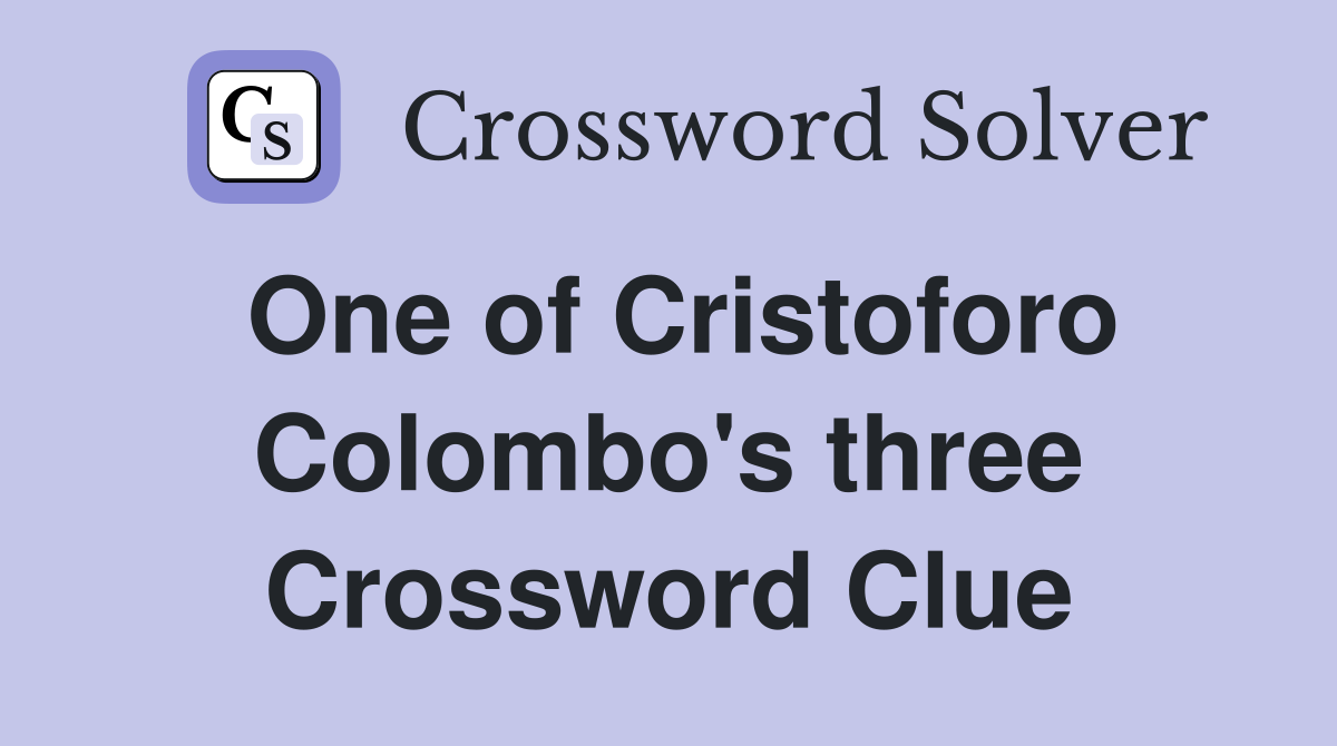 One of Cristoforo Colombo's three Crossword Clue