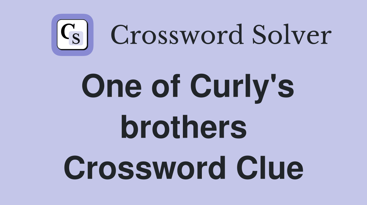 One of Curly's brothers Crossword Clue