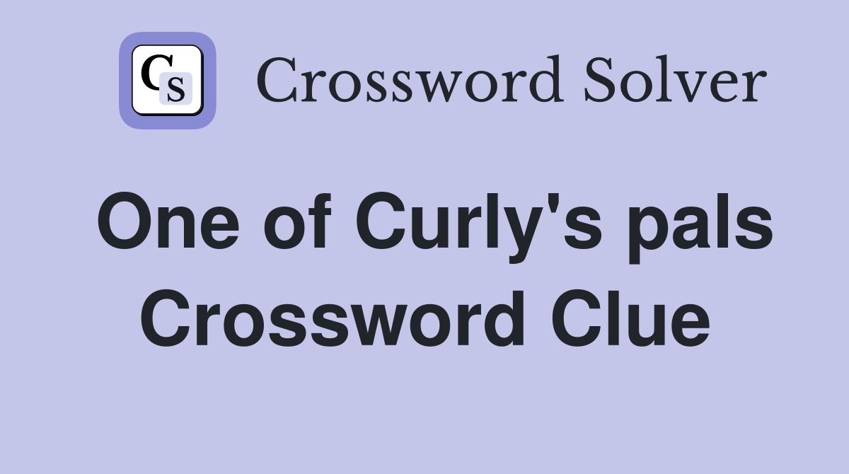 One of Curly's pals Crossword Clue