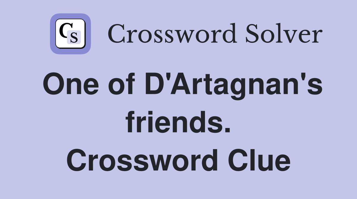 One of D'Artagnan's friends. Crossword Clue