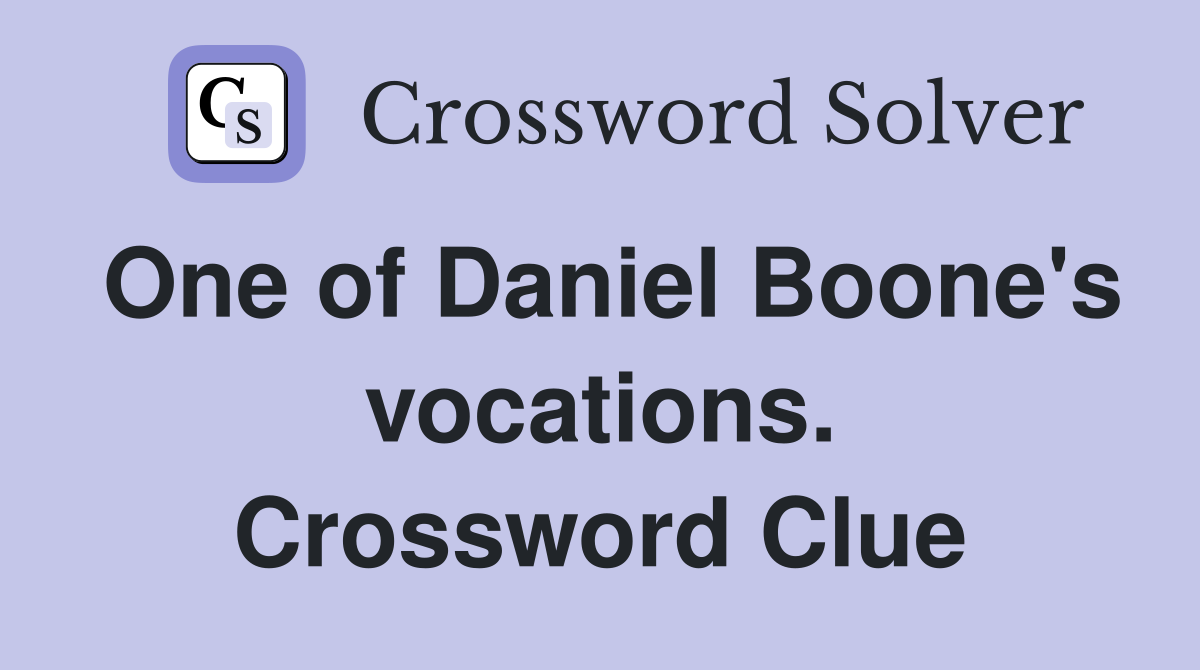 One of Daniel Boone's vocations. Crossword Clue