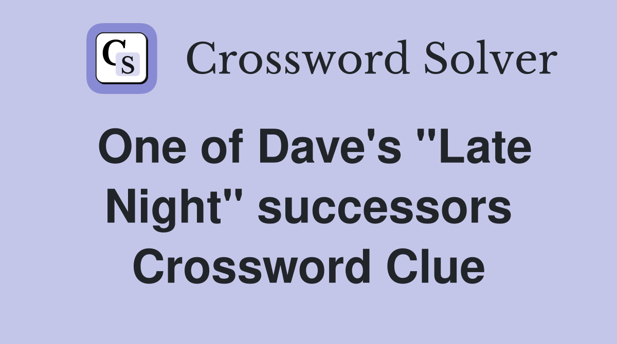 One of Dave's ''Late Night'' successors Crossword Clue