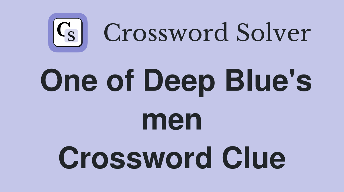 One of Deep Blue's men Crossword Clue