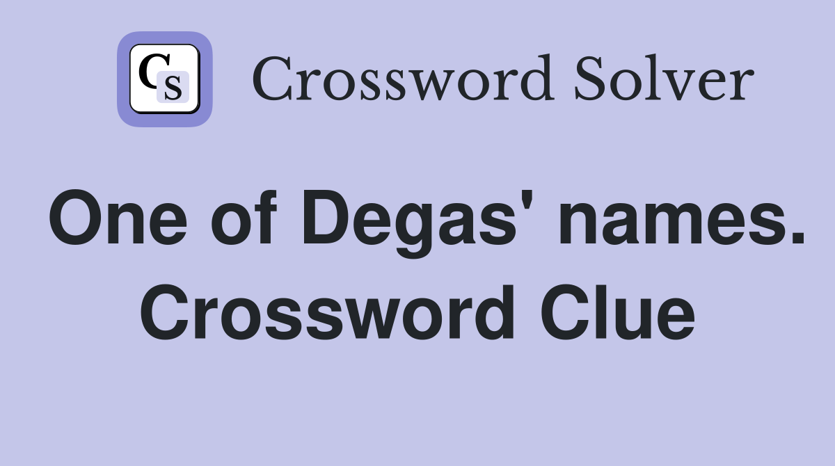 One of Degas' names. Crossword Clue