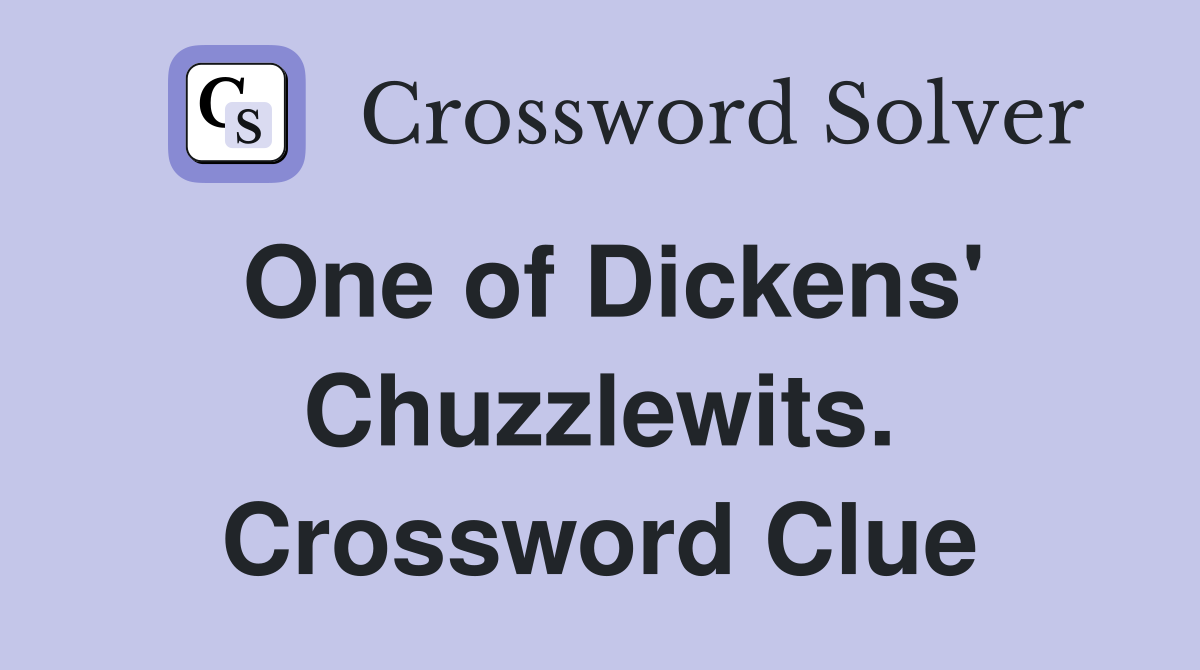 One of Dickens' Chuzzlewits. Crossword Clue