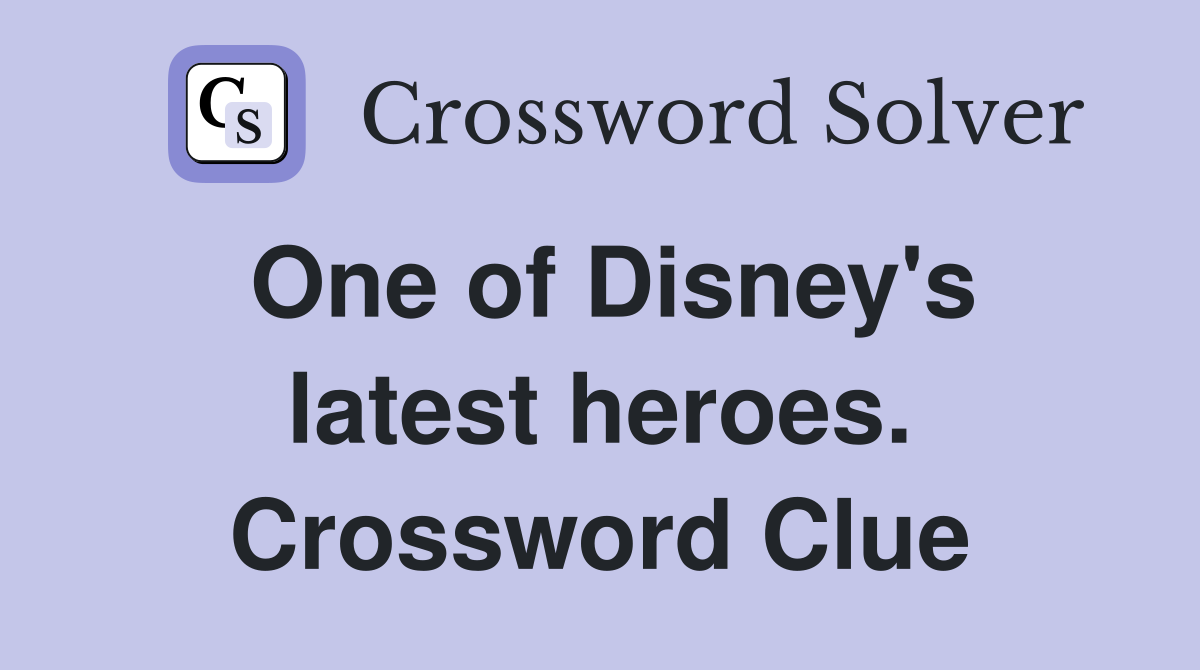 One of Disney's latest heroes. Crossword Clue