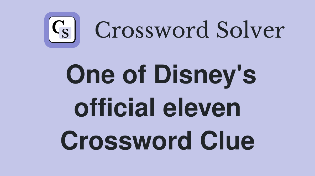 One of Disney's official eleven Crossword Clue