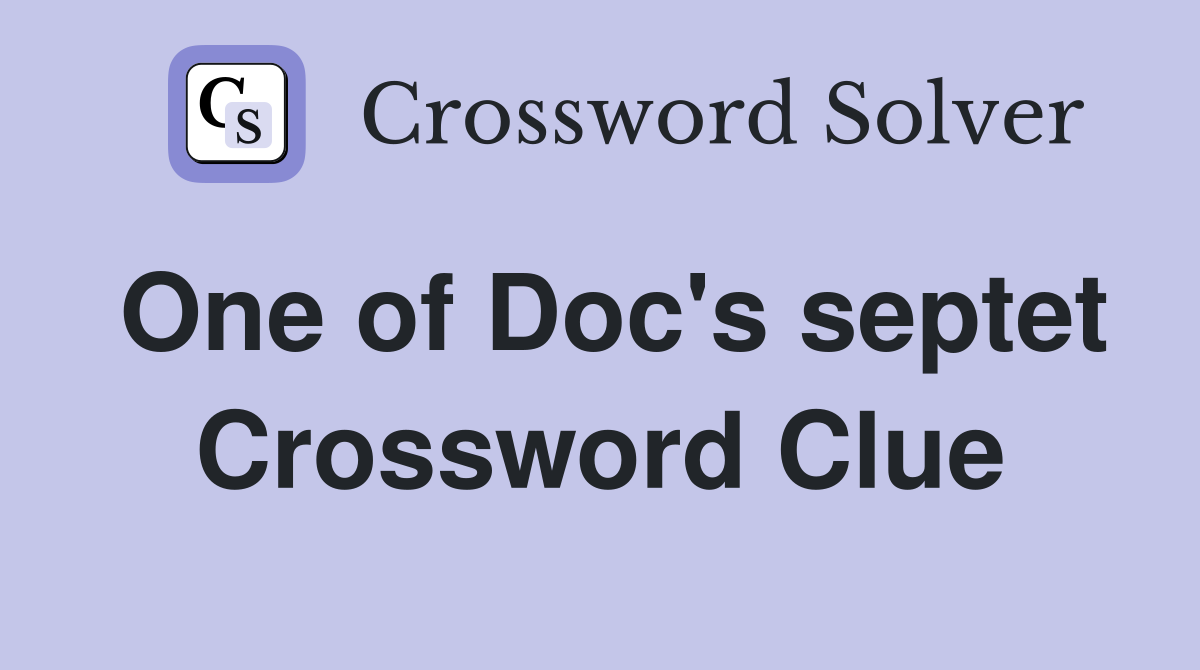 One of Doc's septet Crossword Clue