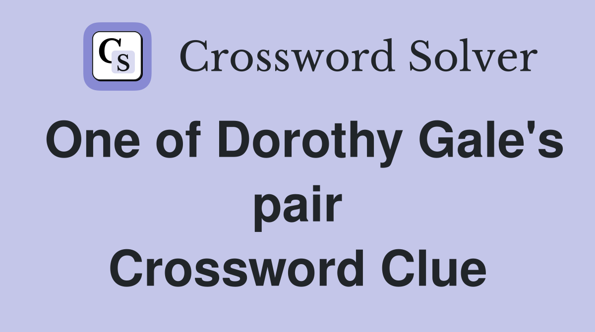 One of Dorothy Gale's pair Crossword Clue