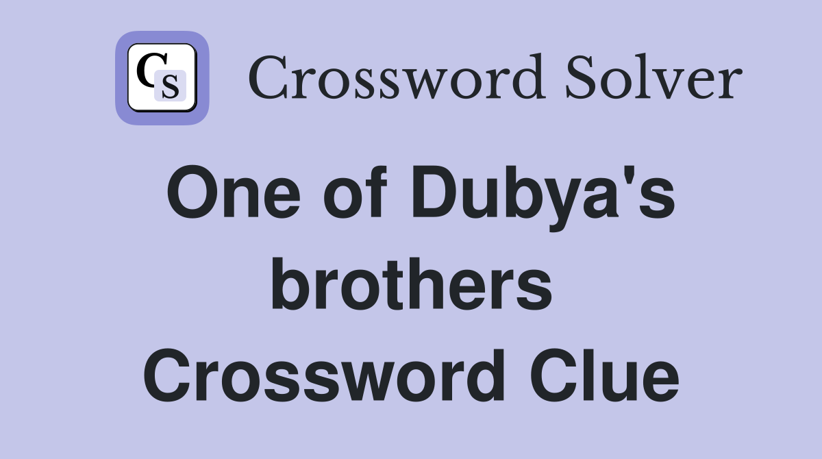 One of Dubya's brothers Crossword Clue