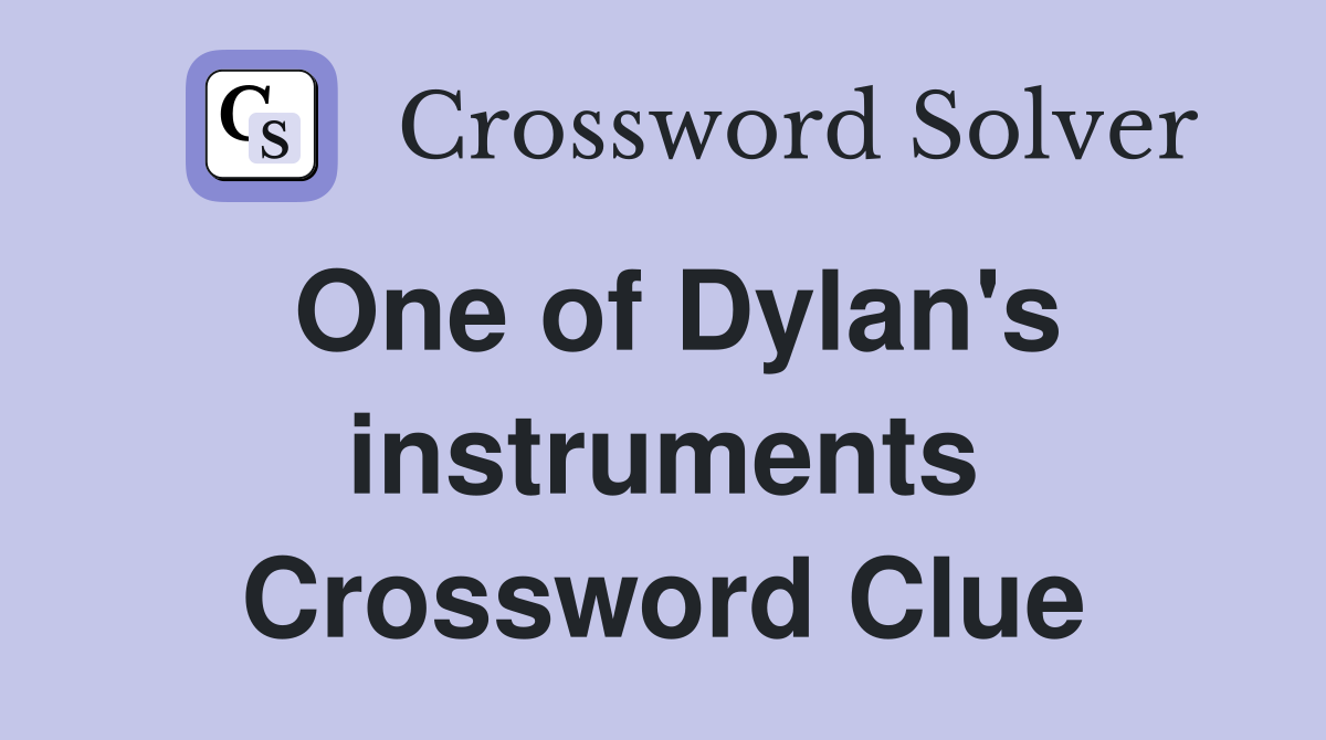 One of Dylan's instruments Crossword Clue