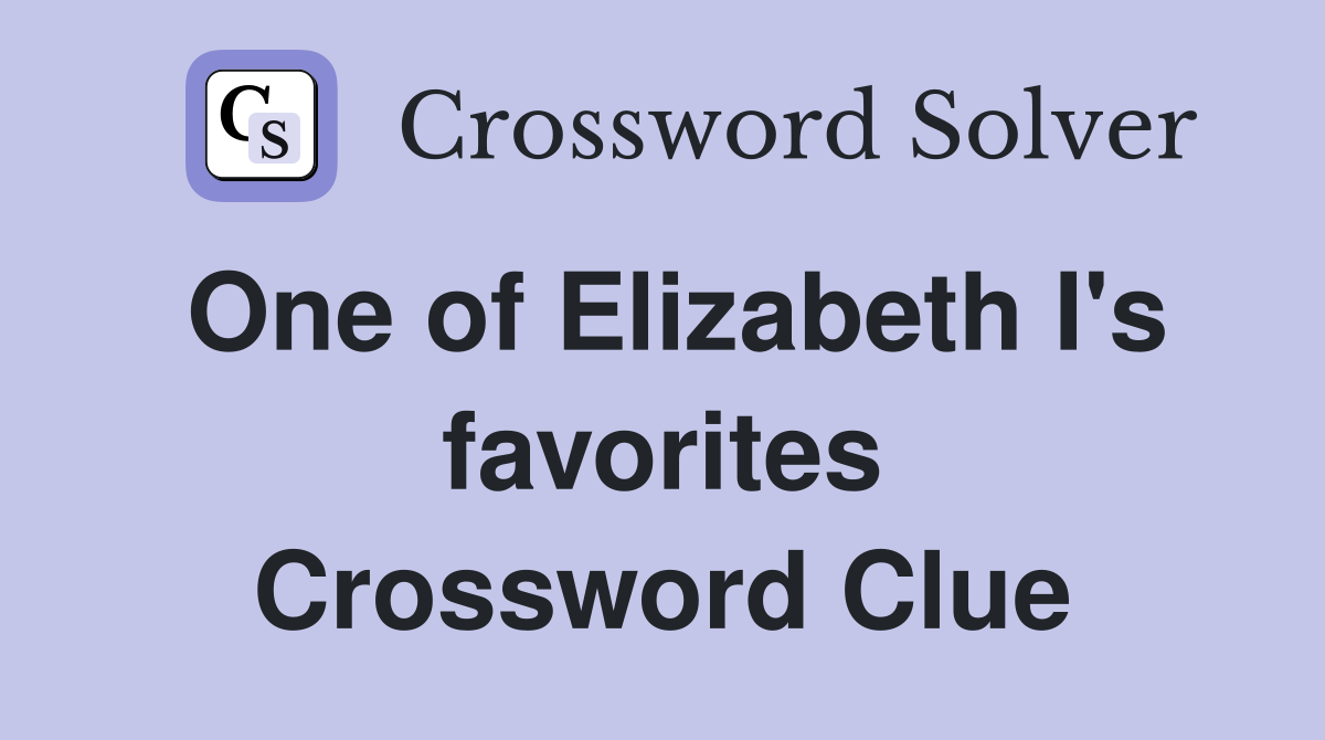 One of Elizabeth I's favorites Crossword Clue
