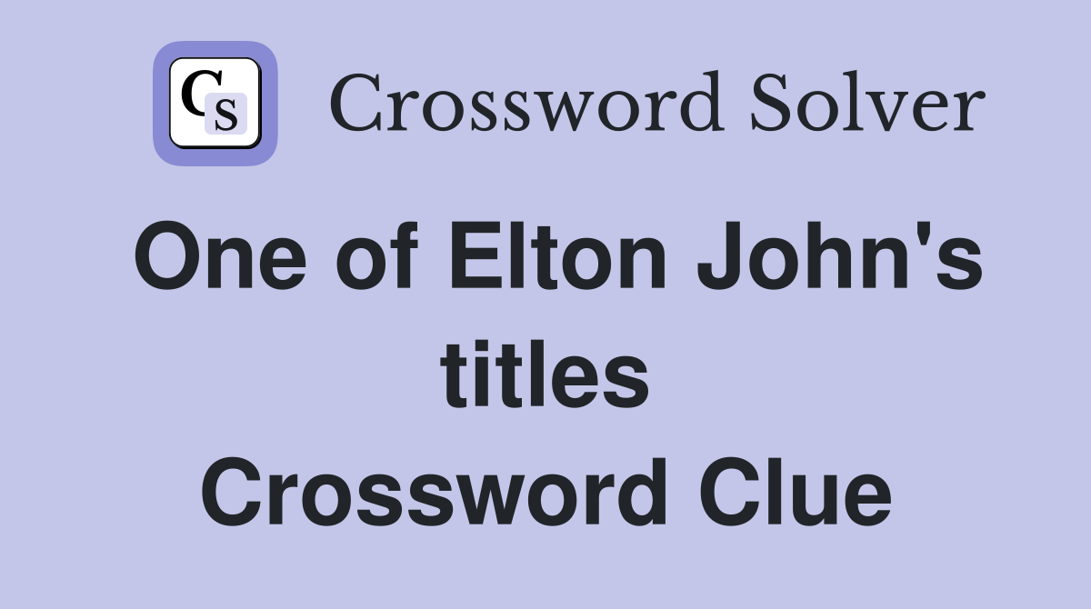 One of Elton John's titles Crossword Clue
