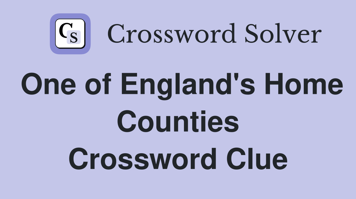 One of England's Home Counties Crossword Clue