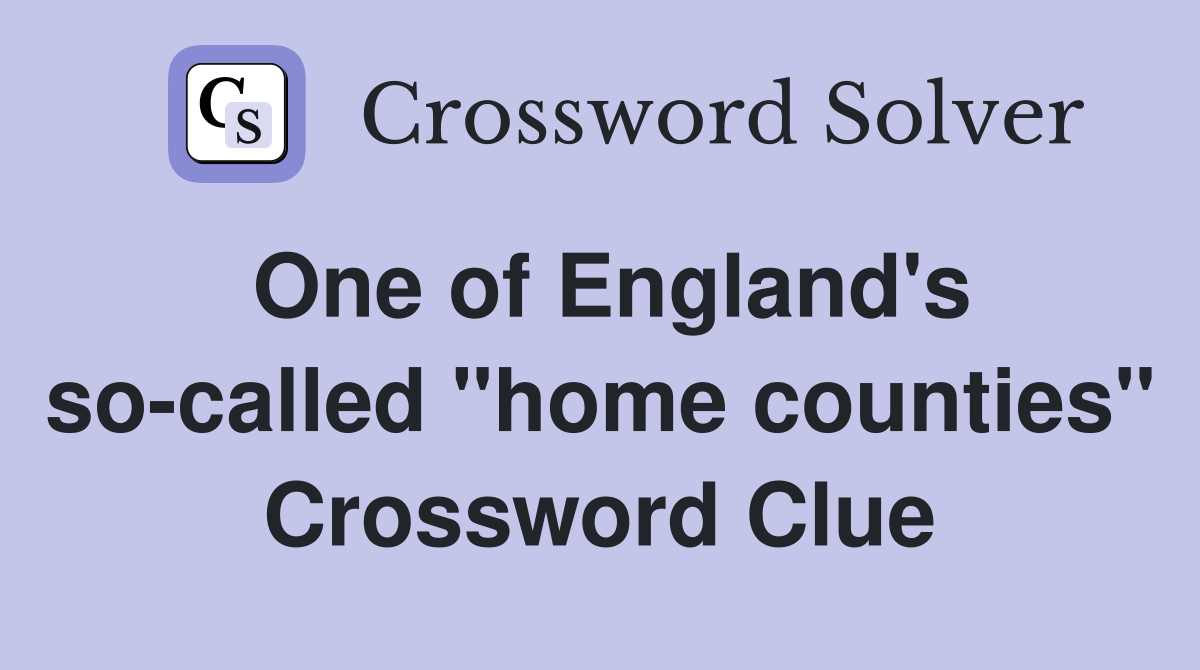 One of England's so-called "home counties" Crossword Clue