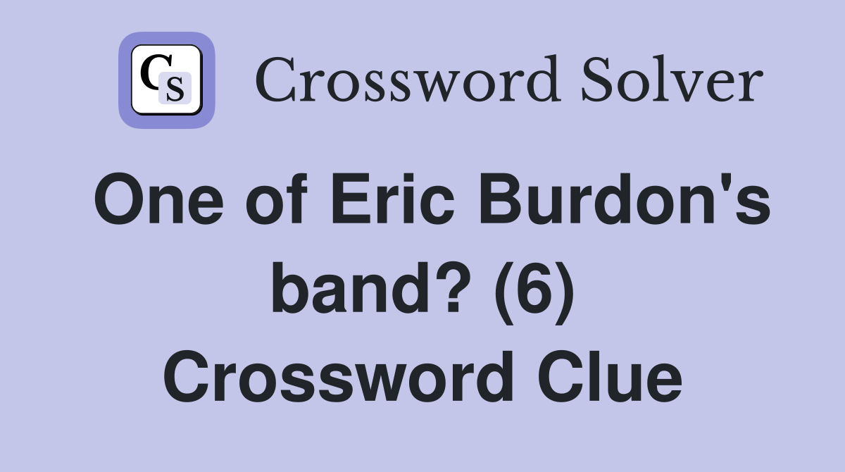 One of Eric Burdon's band? (6) Crossword Clue