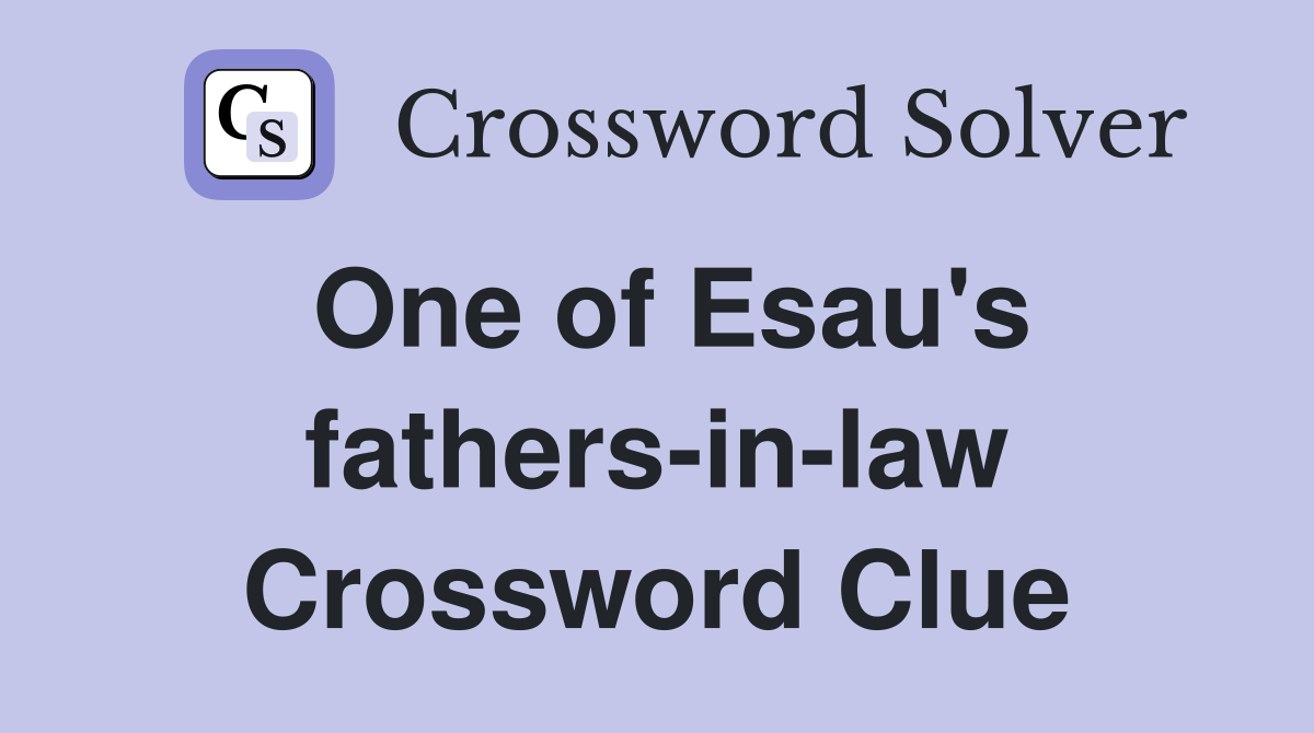One of Esau's fathers-in-law Crossword Clue