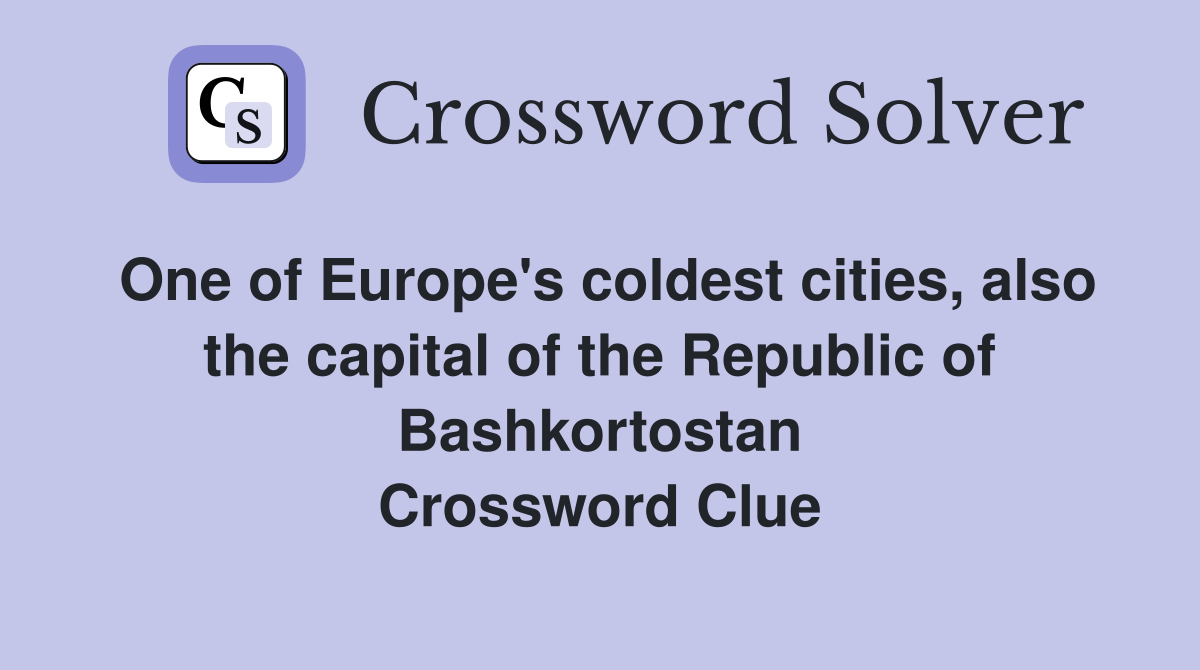 One of Europe's coldest cities, also the capital of the Republic of Bashkortostan Crossword Clue