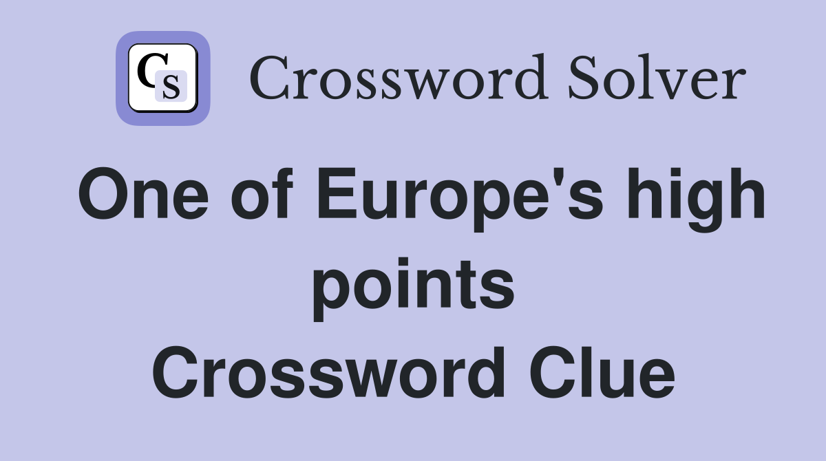 One of Europe's high points Crossword Clue