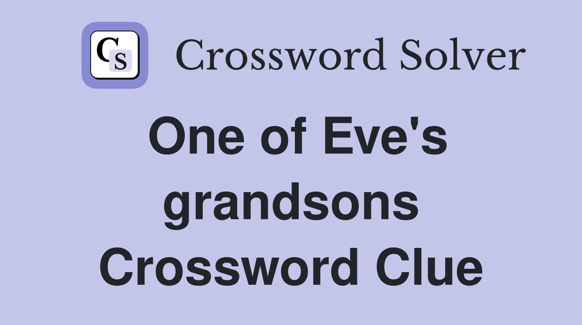 One of Eve's grandsons Crossword Clue