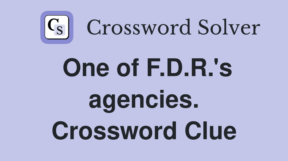 One of F.D.R.'s agencies. Crossword Clue