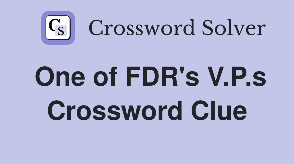 One of FDR's V.P.s Crossword Clue